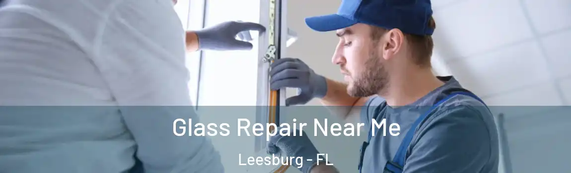  Glass Repair Near Me Leesburg - FL